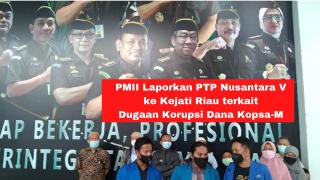 PMII Laporkan PTP Nusantara 5 ke Kejati Riau terkait Kopsa-M, Ada Dugaan Korupsi?